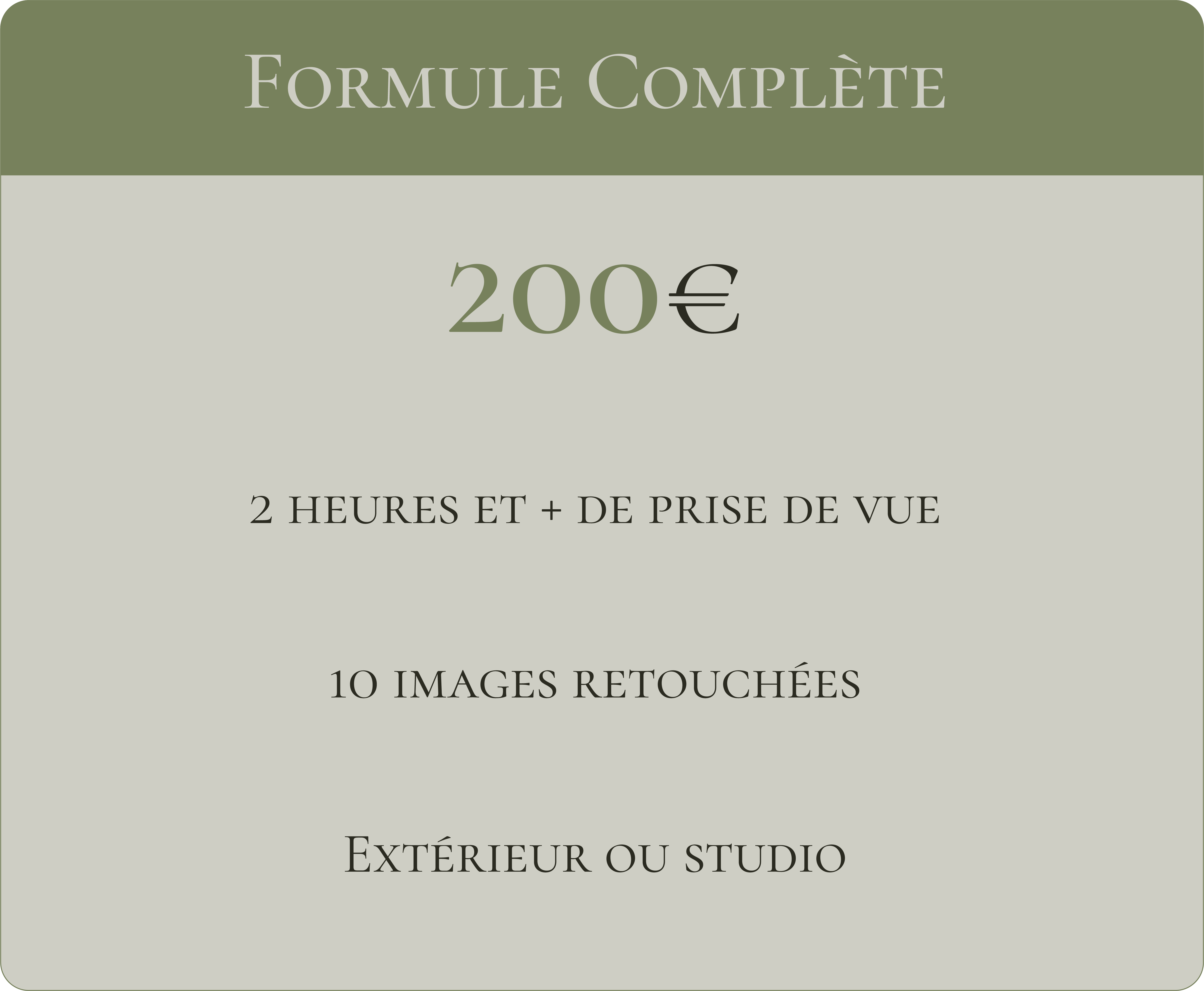 Formule complète 200€ 2h et plus de prise de vue 10 images retouchées Extérieur ou studio