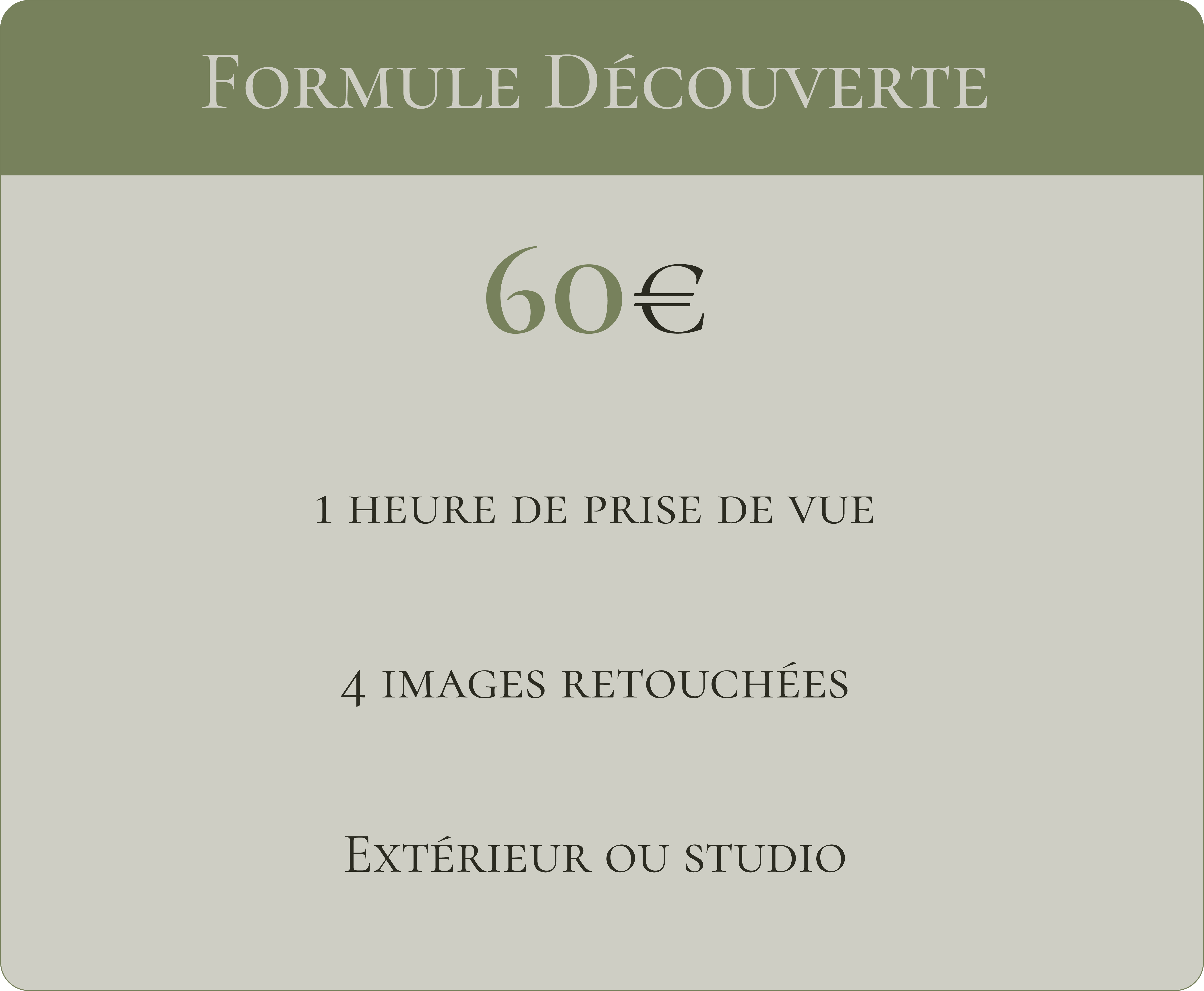 Formule découverte 1 heure de prise de vue 4 images retouchées Extérieur ou studio