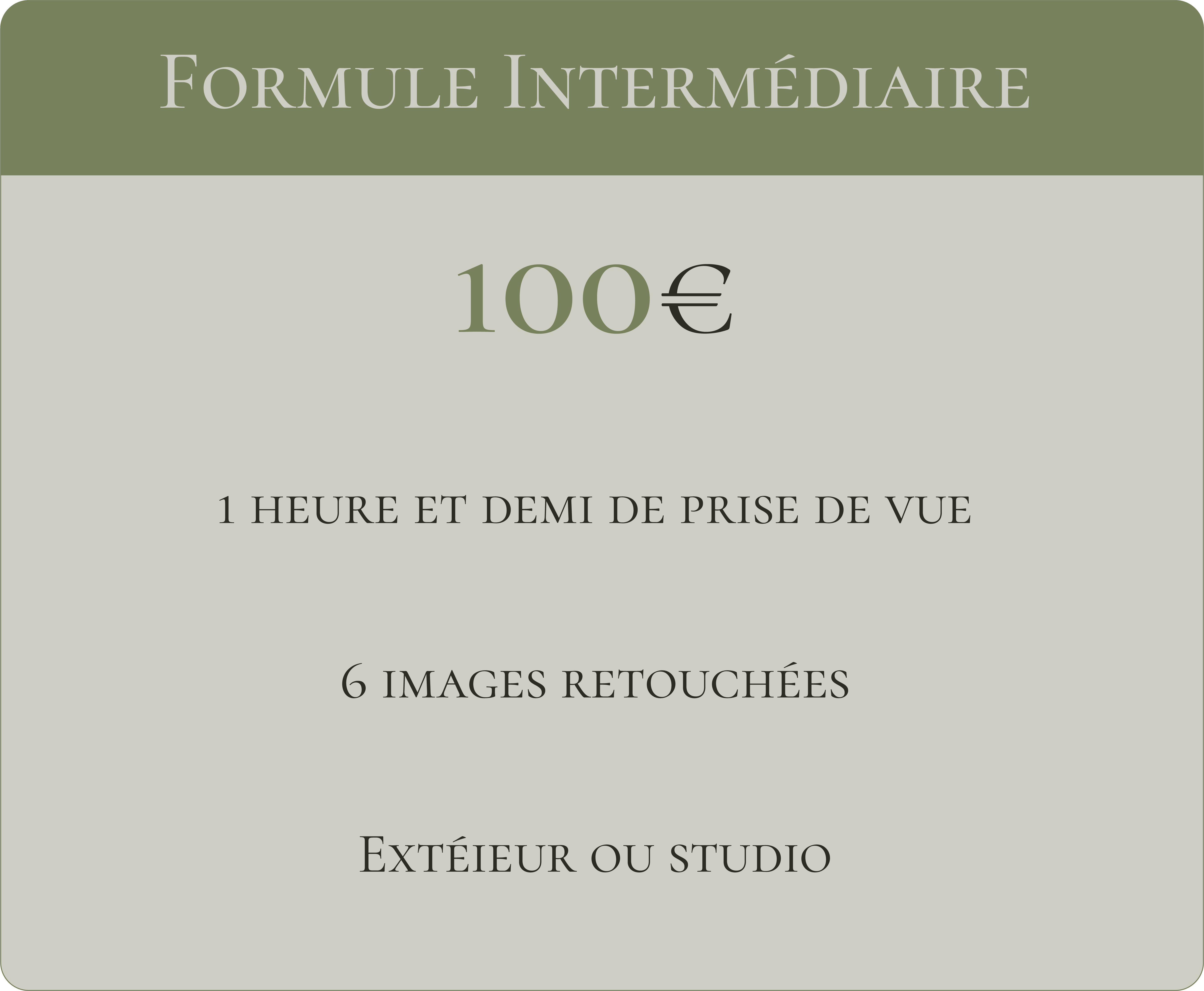 Formule intermédiaire 100€ 1 heure et demi de prise de vue 6 images retouchées Extérieur ou studio